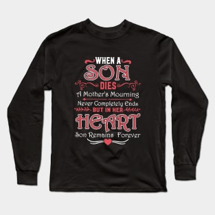 When A Son Dies A Mother S Mourning Never Completely Ends But In Her Heart Son Remains Forever Son Long Sleeve T-Shirt